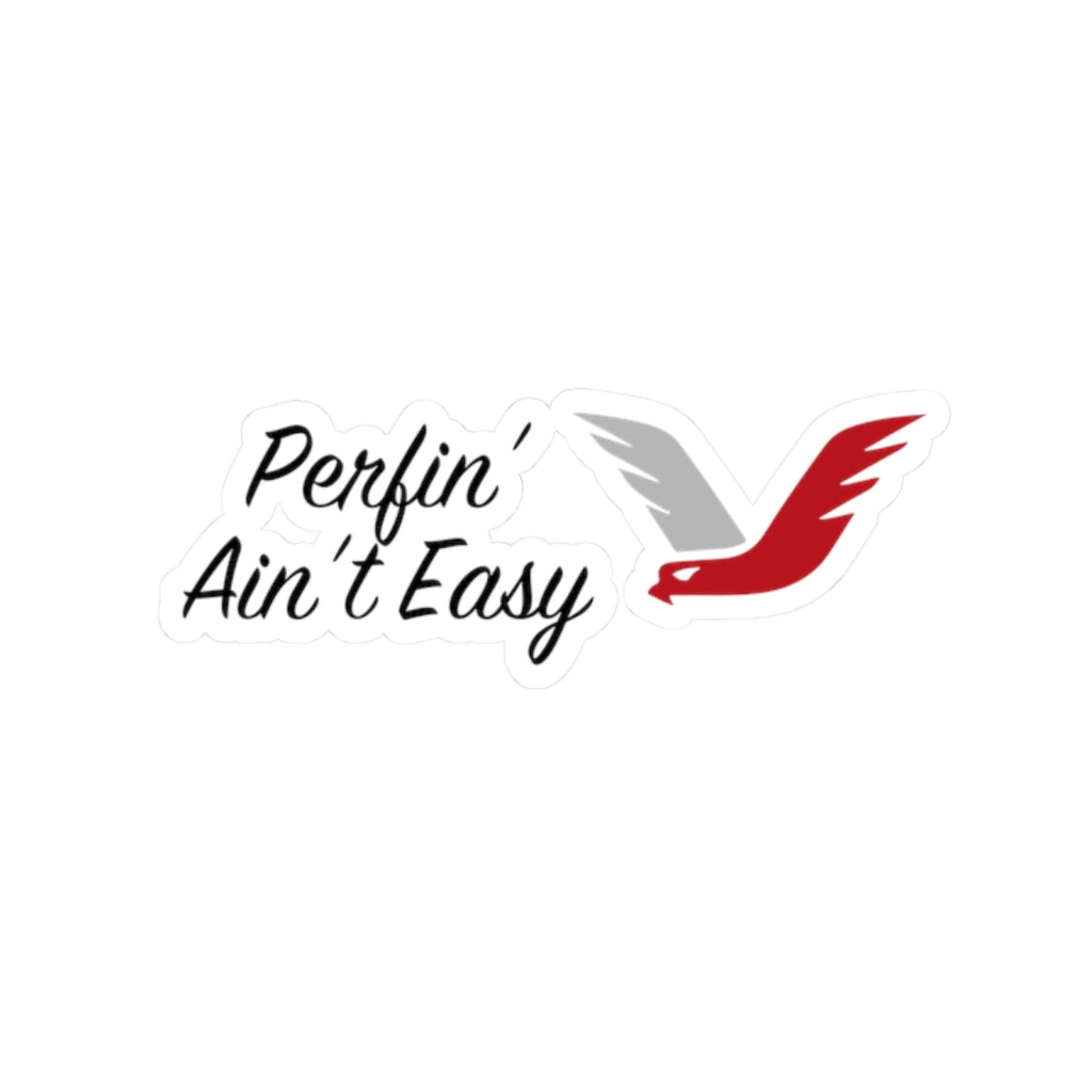 PERFIN' AIN'T EASY Sticker
