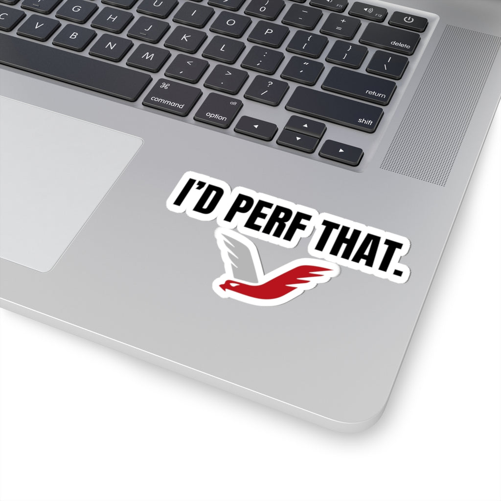 I'D PERF THAT STICKER