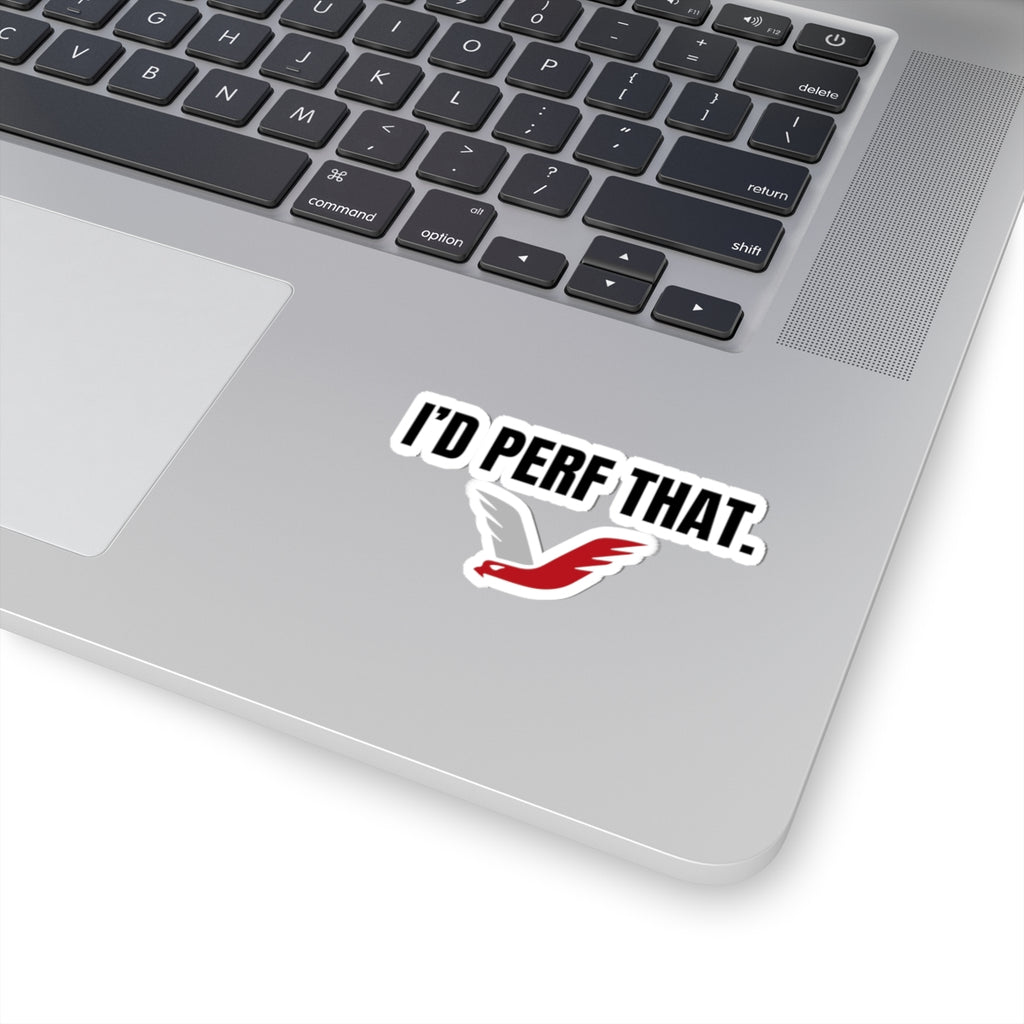 I'D PERF THAT STICKER