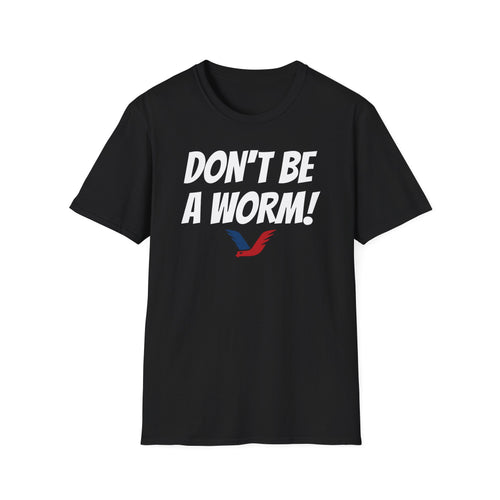 Don't Be A Worm - Oilfield Drilling Rig Saying T-shirt-Victory Brand
