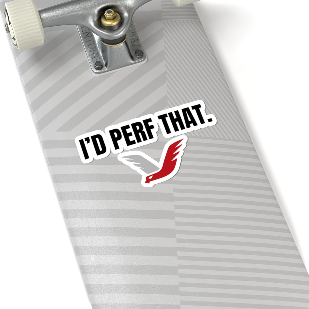 I'D PERF THAT STICKER