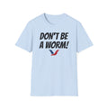 Don't Be A Worm - Oilfield Drilling Rig Saying T-shirt-Victory Brand