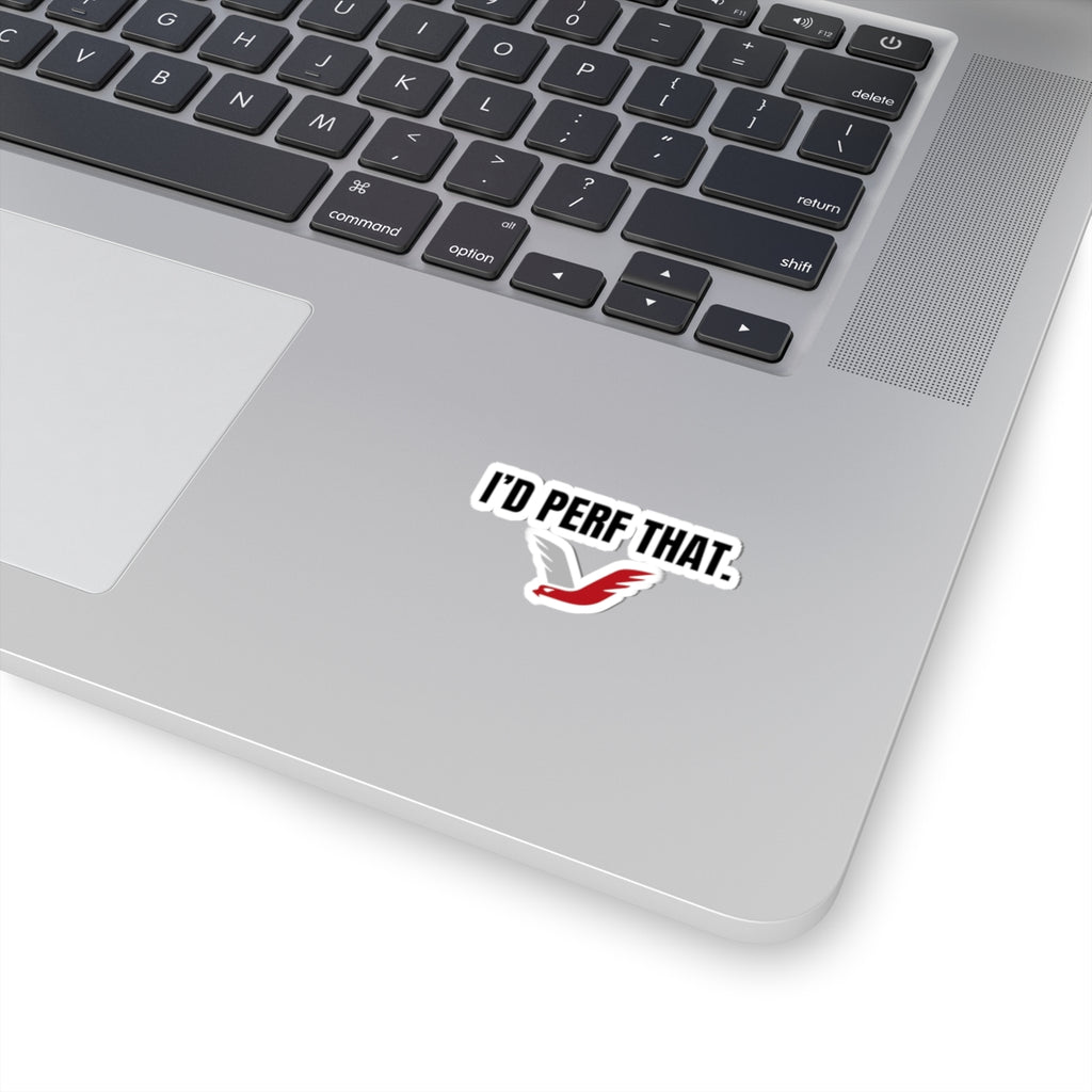 I'D PERF THAT STICKER